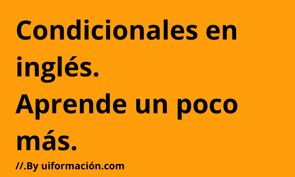 Condicionales en inglés: Resumen, ejemplos y ejercicios 3 Sin titulo 1000 × 600 px 4